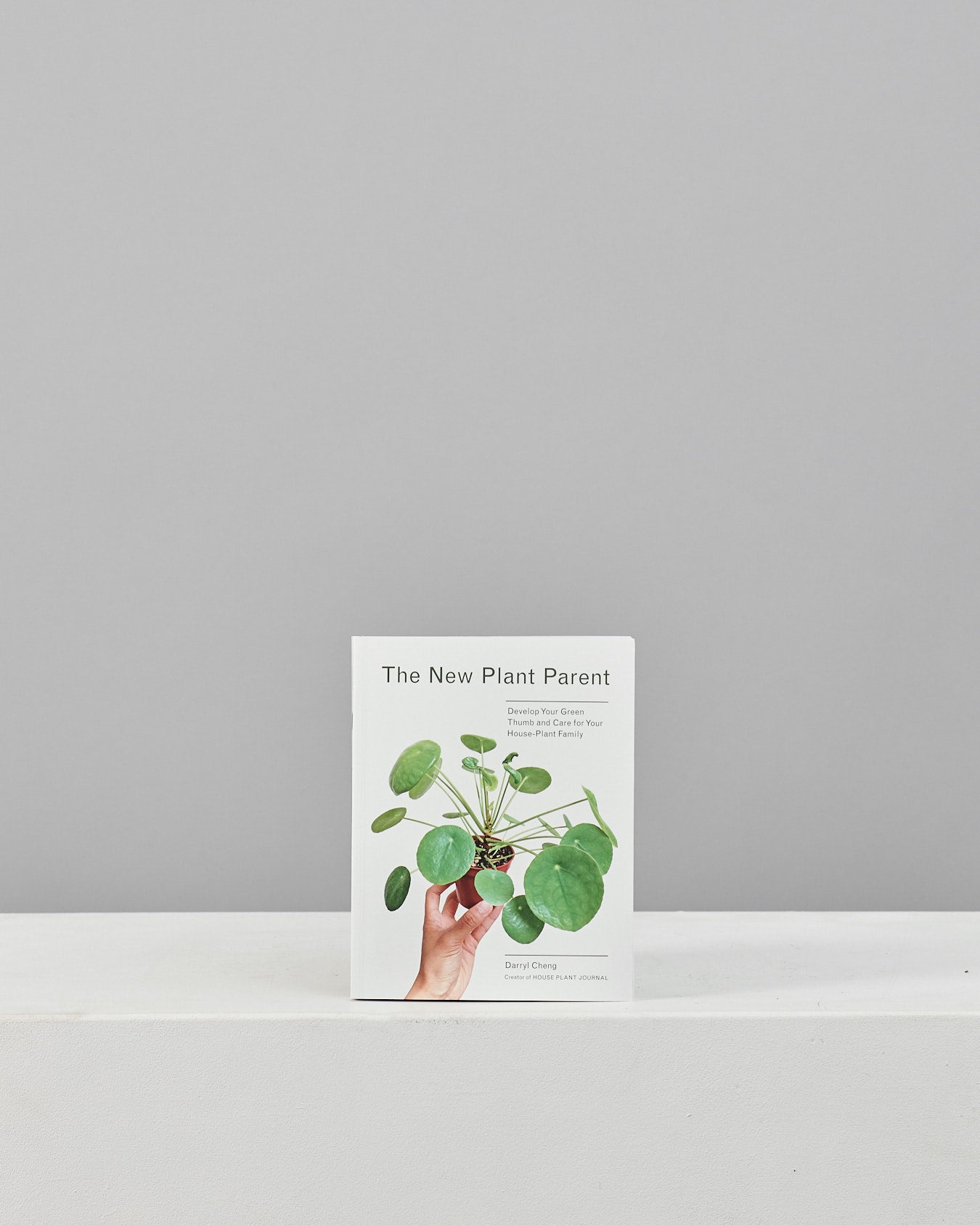 The New Plant Parent: Develop Your Green Thumb and Care for Your House-Plant Family